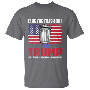 Trump 2024 T Shirt Dont Be The Garbage Can For The World Take The Trash Out TS09 Charcoal Print Your Wear