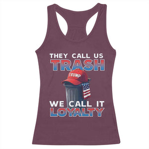 Trump 2024 Racerback Tank Top They Call Us Trash We Call It Loyalty TS09 Maroon Print Your Wear