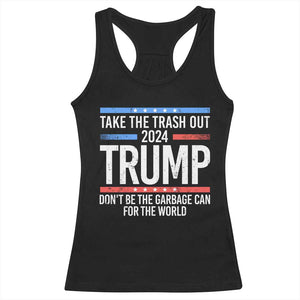 Trump 2024 Racerback Tank Top Take The Trash Out Dont Be The Garbage Can For The World TS09 Black Print Your Wear