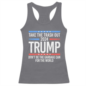 Trump 2024 Racerback Tank Top Take The Trash Out Dont Be The Garbage Can For The World TS09 Charcoal Print Your Wear