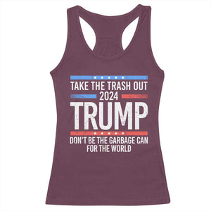 Trump 2024 Racerback Tank Top Take The Trash Out Dont Be The Garbage Can For The World TS09 Maroon Print Your Wear