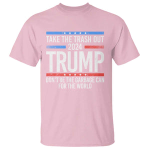 Trump 2024 T Shirt Take The Trash Out Dont Be The Garbage Can For The World TS09 Light Pink Print Your Wear