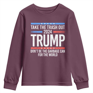 Trump 2024 Youth Sweatshirt Take The Trash Out Dont Be The Garbage Can For The World TS09 Maroon Print Your Wear