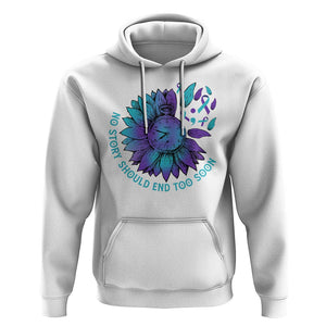 No Story Should End Too Soon Sunflower Suicide Prevention Hoodie TS09 White Print Your Wear