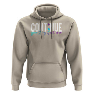 Semicolon Continue Suicide Prevention Hoodie Your Story Is Not Over TS09 Sand Print Your Wear
