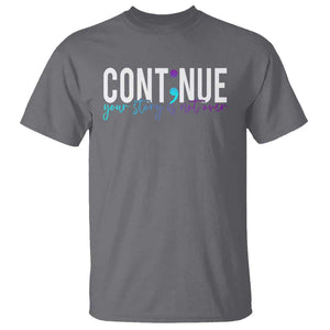 Semicolon Continue Suicide Prevention T Shirt Your Story Is Not Over TS09 Charcoal Print Your Wear