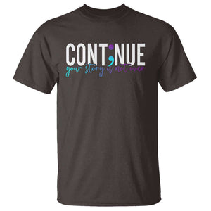 Semicolon Continue Suicide Prevention T Shirt Your Story Is Not Over TS09 Dark Chocolate Print Your Wear