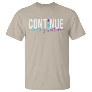Semicolon Continue Suicide Prevention T Shirt Your Story Is Not Over TS09 Sand Print Your Wear
