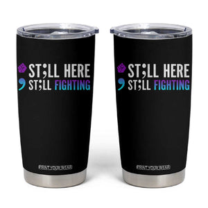 Still Here Still Fighting Semicolon Suicide Prevention Tumbler Cup TS09 Black Print Your Wear