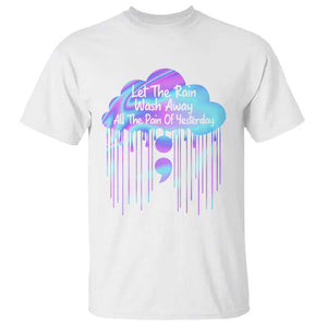 Suicide Prevention T Shirt Let The Rain Wash Away All The Pain Of Yesterday TS09 White Print Your Wear