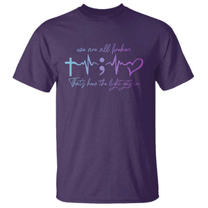 Suicide Prevention T Shirt We Are All Broken That's How The Light Gets In TS09 Purple Print Your Wear