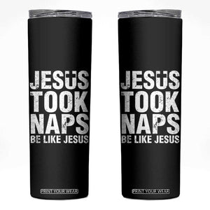 Funny Christian Skinny Tumbler Jesus Took Naps Be Like Jesus TS09 Black Print Your Wear