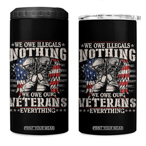 Veterans Day 4 in 1 Can Cooler Tumbler We Owe Illegals Nothing Veterans Everything TS09 One Size: 16 oz Black Print Your Wear