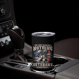 Veterans Day Tumbler Cup We Owe Illegals Nothing Veterans Everything TS09 Print Your Wear