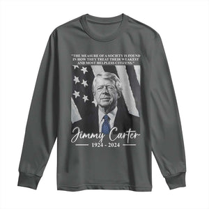 Jimmy Carter Quote Long Sleeve Shirt The Measure Of A Society TS09 Dark Heather Print Your Wear
