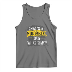 Funny Sarcastic Tank Top That's A Horrible Idea What Time TS09 Black Heather Print Your Wear