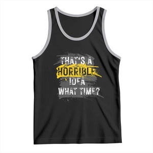Funny Sarcastic Tank Top That's A Horrible Idea What Time TS09 Black Athletic Heather Print Your Wear