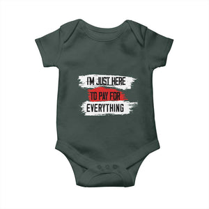 Funny I'm Just Here To Pay For Everything Baby Onesie TS09 Print Your Wear