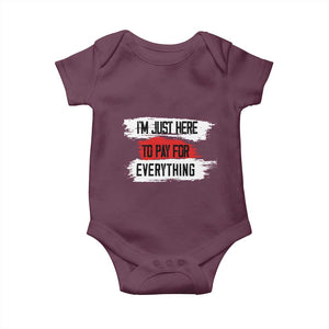 Funny I'm Just Here To Pay For Everything Baby Onesie TS09 Maroon Print Your Wear
