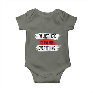 Funny I'm Just Here To Pay For Everything Baby Onesie TS09 Military Green Print Your Wear