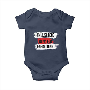 Funny I'm Just Here To Pay For Everything Baby Onesie TS09 Navy Print Your Wear