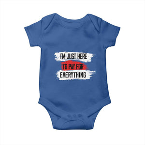 Funny I'm Just Here To Pay For Everything Baby Onesie TS09 Royal Blue Print Your Wear