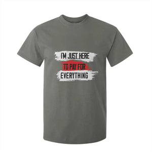 Funny I'm Just Here To Pay For Everything T Shirt For Kid TS09 Military Green Print Your Wear