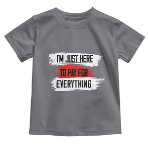 Funny I'm Just Here To Pay For Everything Toddler T Shirt TS09 Charcoal Print Your Wear