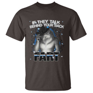 Funny Wolf Man If They Talk Behind Your Back Fart T Shirt TS09 Dark Chocolate Print Your Wear