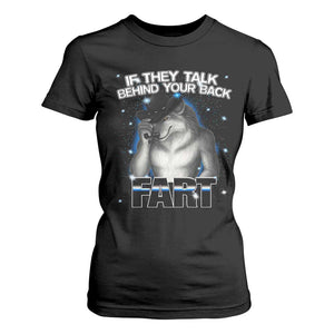 Funny Wolf Man If They Talk Behind Your Back Fart T Shirt For Women TS09 Black Print Your Wear