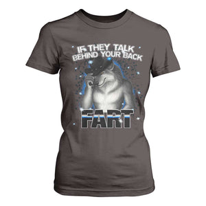 Funny Wolf Man If They Talk Behind Your Back Fart T Shirt For Women TS09 Dark Chocolate Print Your Wear