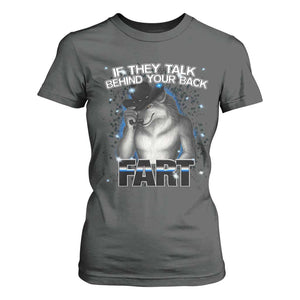 Funny Wolf Man If They Talk Behind Your Back Fart T Shirt For Women TS09 Dark Heather Print Your Wear