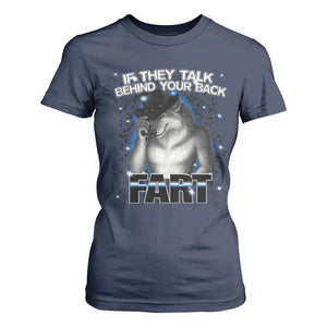 Funny Wolf Man If They Talk Behind Your Back Fart T Shirt For Women TS09 Navy Print Your Wear