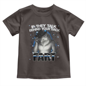 Funny Wolf Man If They Talk Behind Your Back Fart Toddler T Shirt TS09 Dark Chocolate Print Your Wear