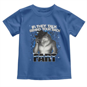 Funny Wolf Man If They Talk Behind Your Back Fart Toddler T Shirt TS09 Royal Blue Print Your Wear