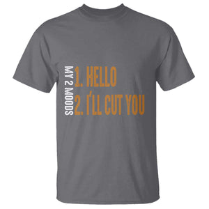 Funny My Two Moods T Shirt Hello And I'll Cut You TS09 Charcoal Print Your Wear