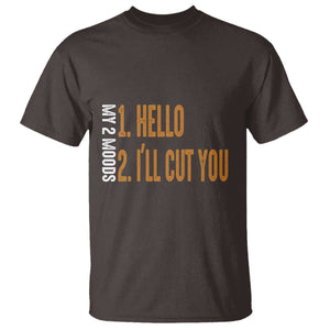 Funny My Two Moods T Shirt Hello And I'll Cut You TS09 Dark Chocolate Print Your Wear
