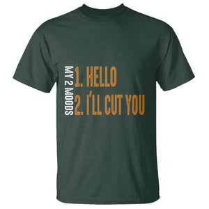 Funny My Two Moods T Shirt Hello And I'll Cut You TS09 Dark Forest Green Print Your Wear