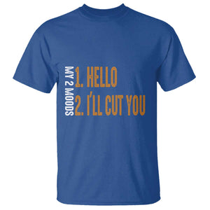 Funny My Two Moods T Shirt Hello And I'll Cut You TS09 Royal Blue Print Your Wear