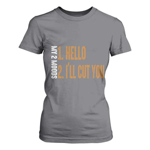 Funny My Two Moods T Shirt For Women Hello And I'll Cut You TS09 Charcoal Print Your Wear