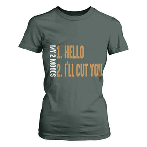 Funny My Two Moods T Shirt For Women Hello And I'll Cut You TS09 Dark Forest Green Print Your Wear