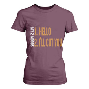 Funny My Two Moods T Shirt For Women Hello And I'll Cut You TS09 Maroon Print Your Wear