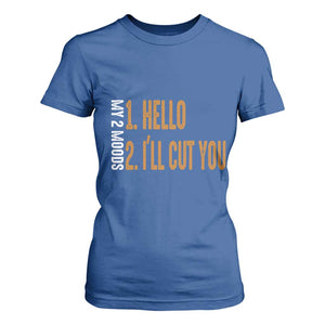Funny My Two Moods T Shirt For Women Hello And I'll Cut You TS09 Royal Blue Print Your Wear