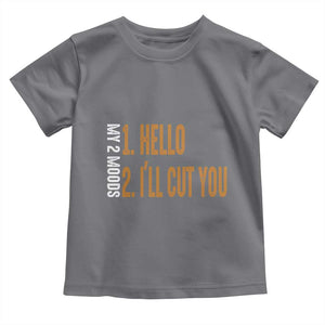 Funny My Two Moods Toddler T Shirt Hello And I'll Cut You TS09 Charcoal Print Your Wear