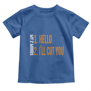 Funny My Two Moods Toddler T Shirt Hello And I'll Cut You TS09 Royal Blue Print Your Wear