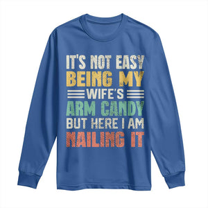 Funny Husband Long Sleeve Shirt It's Not Easy Being My Wife's Arm Candy TS09 Royal Blue Print Your Wear