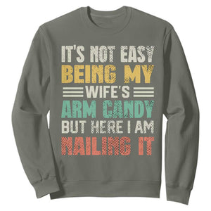 Funny Husband Sweatshirt It's Not Easy Being My Wife's Arm Candy TS09 Military Green Print Your Wear