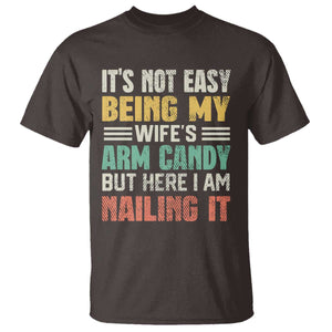 Funny Husband T Shirt It's Not Easy Being My Wife's Arm Candy TS09 Dark Chocolate Print Your Wear