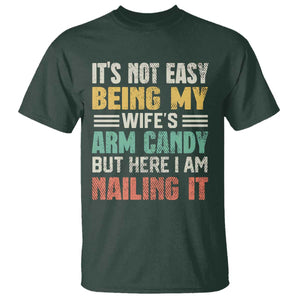 Funny Husband T Shirt It's Not Easy Being My Wife's Arm Candy TS09 Dark Forest Green Print Your Wear