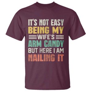 Funny Husband T Shirt It's Not Easy Being My Wife's Arm Candy TS09 Maroon Print Your Wear